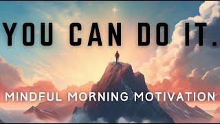 You Can Do It - Mindful Morning Motivation