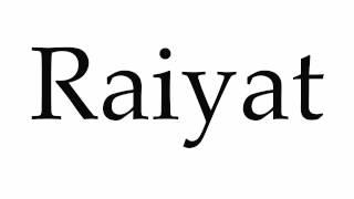 How to Pronounce Raiyat