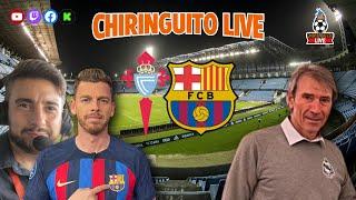  CELTA - BARÇA | CHIRINGUITO LIVE