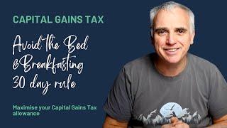 Maximise your Capital Gains Tax allowance and avoid the Bed and Breakfasting 30-day rule