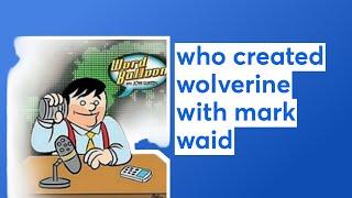 who created wolverine with mark waid