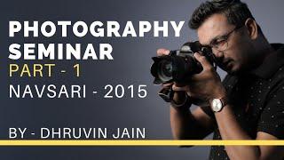 Photography Seminar By Dhruvin Jain || Part - 1 || Hindi