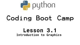 Python Boot Camp - Lesson 3.1: Introduction to Graphics