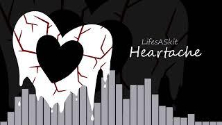 LifesASkit - heartache