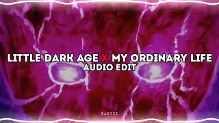 little dark age x my ordinary life「edit audio」