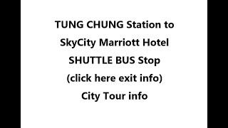 (click here info) TUNG CHUNG Station to SkyCity Marriott SHUTTLE BUS Stop ( Hong Kong  City Tour )