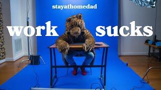 stayathomedad "Work Sucks" Official