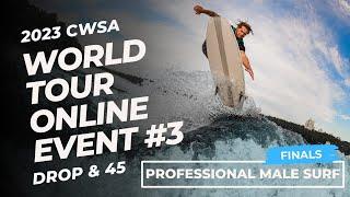 2023 CWSA World Tour Online Event #3 - Drop & 45 | Professional Male Surf - FINALS