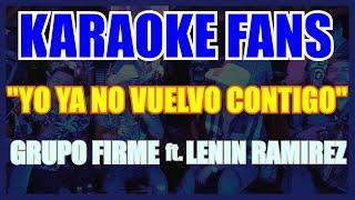 YO YA NO VUELVO CONTIGO - KARAOKE - GRUPO FIRME - LENIN RAMIREZ