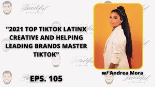 Eps. 105 ”2021 Top TikTok Latinx Creative” w/ Andrea Mora | Hosted By: Chris Belloso