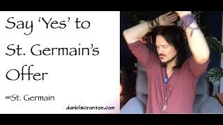 Say ‘Yes’ to St. Germain’s Offer ∞St. Germain, Channeled by Daniel Scranton