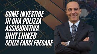 Come investire in una polizza assicurativa Unit Linked senza farsi fregare. Consulente Finanziario.