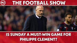 Is Sunday a MUST-WIN game for Philippe Clement? | PLZ The Football Show