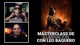 MASTERCLASS DE ILUMINACION CON LEO BAQUERO | ¿ES POSIBLE DOMINAR LA LUZ EN SOLO 6 SEMANAS?