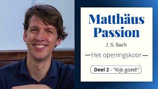 Over het Openingskoor van de Matthäus Passion - Deel 2 - Kijk goed!