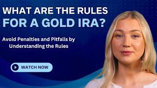 What Are The Rules for a Gold IRA? Simple Guide for 2023