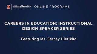 Careers in Education: Instructional Design Speaker Series - Featuring Ms.  Stacey Hietikko