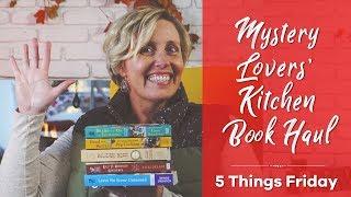 Mystery Lovers' Kitchen Cozy Mystery Book Haul Part 1   5 Things Friday