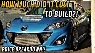 HOW MUCH DID I SPEND BUILDING MY MAZDASPEED 3 (Cost Breakdown 10,000$)