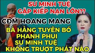 SƯ MINH TUỆ GẶP KIẾP NẠN LỚN.BÀ HẰNG TUYÊN BỐ PHANH PHUI SƯ MINH TUỆ KHÔNG TRƯỢT PHÁT NÀO