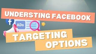 Understanding Facebook Targeting Options (Demographics, Interests, Behaviors)