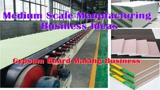 Medium Scale Manufacturing Business Ideas | Gypsum Board Making Business