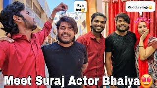 Meet Suraj Actor Bhaiya || Guddu Vlogs