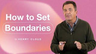 Boundaries: Why You Need Them and How to Set Them | Dr. Henry Cloud