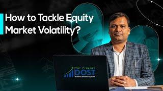 How to Tackle Equity Market Volatility? Insights from 'The Finance Dost'