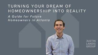 Turning Your Dream of Homeownership into Reality: A Guide for Future Homeowners in Atlanta