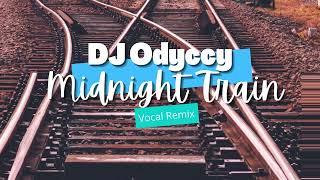 Dj Odyccy - Midnight Train (Vocal Remix)