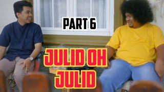 JULID OH JULID | Part 6 ||