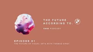 THE FUTURE OF VISUAL ARTS with Thomas Girst | BMW Podcast