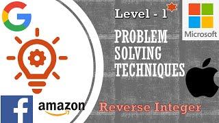 Problem Solving Techniques | Reverse Integer ( Level -1) | Algorithms | Interview Questions