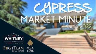 Cypress Market Minute - March 2022 - The Whitney Team - First Team Real Estate