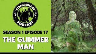 Strangeology Podcast S01E17 - The Glimmer Man