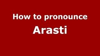 How to pronounce Arasti (Parsi, Iranian/Mumbai, India) - PronounceNames.com