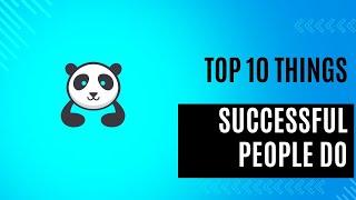 Top 10 Things Successful People Do | Wise Panda