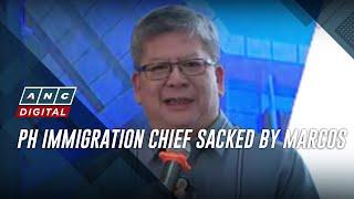 PH immigration chief sacked by Marcos | ANC