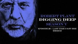 Digging Deep, The Robert Plant Podcast - Series 5 Episode 5 - Last Time I Saw Her (Remix)