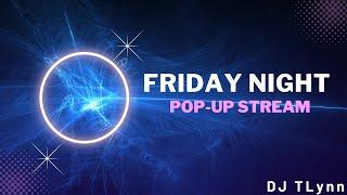 Friday Night Popup Stream DJ TLynn (5-31-2024)