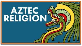 Aztec Religion Explained