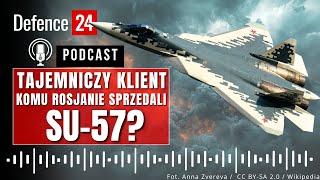 Tajemniczy klient. Komu Rosjanie sprzedali Su-57? | Podcast Defence24