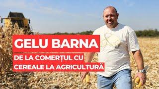 Gelu Barna - de la comerțul cu cereale la agricultură