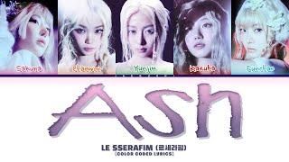 LE SSERAFIM (르세라핌) 'Ash' (Color Coded Lyrics)