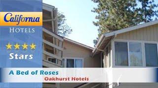 A Bed of Roses, Oakhurst Hotels - California