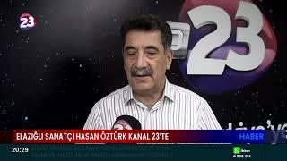 ELAZIĞLI SANATÇI HASAN ÖZTÜRK KANAL 23’TE