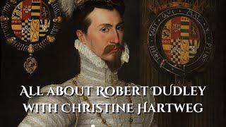 The Life and Intrigues of Robert Dudley, Earl of Leicester: A Tudorcon Talk by Christine Hartweg