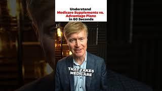 Understand Medicare Supplements vs. Advantage Plans in 60 Seconds