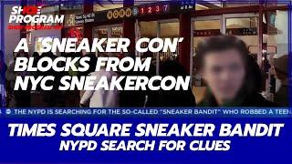 TIMES SQUARE SNEAKER BANDIT : “SNEAKER CON” BLOCKS FROM SNEAKERCON | #SHOEPROGRAM101